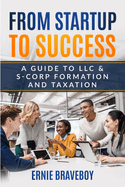From Startup to Success: A Guide to LLC & S-Corp Formation and Taxation