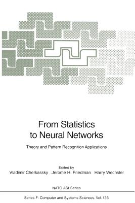 From Statistics to Neural Networks: Theory and Pattern Recognition Applications - Cherkassky, Vladimir (Editor), and Friedman, Jerome H (Editor), and Wechsler, Harry (Editor)