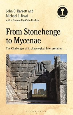 From Stonehenge to Mycenae: The Challenges of Archaeological Interpretation - Barrett, John C, and Hodges, Richard (Editor), and Boyd, Michael J