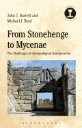 From Stonehenge to Mycenae: The Challenges of Archaeological Interpretation