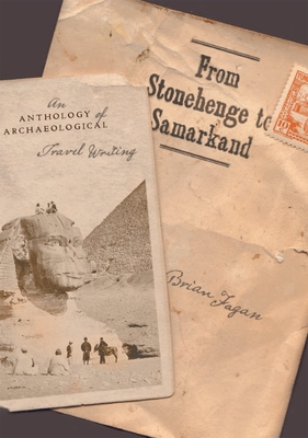 From Stonehenge to Samarkand: An Anthology of Archaeological Travel Writing - Fagan, Brian
