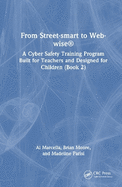 From Street-Smart to Web-Wise(r): A Cyber Safety Training Program Built for Teachers and Designed for Children (Book 2)