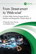 From Street-smart to Web-wise(R): A Cyber Safety Training Program Built for Teachers and Designed for Children (Book 3)