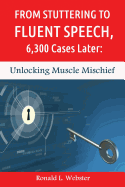 From Stuttering to Fluent Speech, 6,300 Cases Later: Unlocking Muscle Mischief - Webster, Ronald L