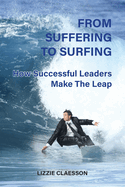 From Suffering to Surfing: How successful leaders make the leap