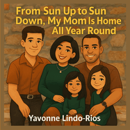 From Sun Up to Sun Down: My Mom Is Home All Year Round