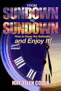 From Sundown to Sundown: How to Keep the Sabbath... and Enjoy It!