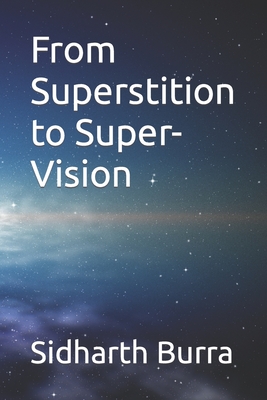From Superstition to Super-Vision - Burra, Sidharth G