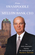 From Swampoodle to Mellon Bank CEO: An Irish-American's Journey, the Autobiography of Martin G. McGuinn, Jr.