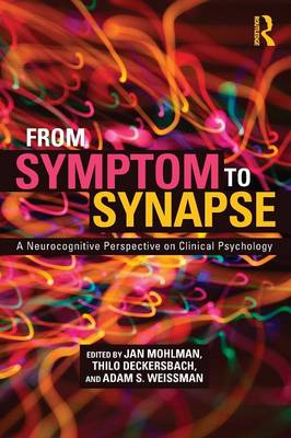 From Symptom to Synapse: A Neurocognitive Perspective on Clinical Psychology - Mohlman, Jan (Editor), and Deckersbach, Thilo (Editor), and Weissman, Adam (Editor)