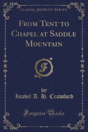 From Tent to Chapel at Saddle Mountain (Classic Reprint)