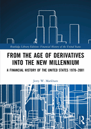 From the Age of Derivatives into the New Millennium: A Financial History of the United States 1970-2001