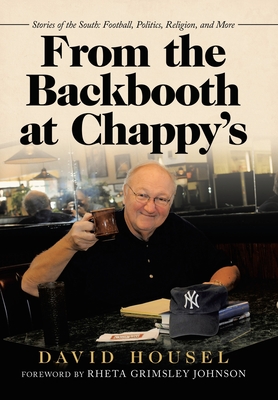 From the Backbooth at Chappy's: Stories of the South: Football, Politics, Religion, and More - Housel, David, and Johnson, Rheta Grimsley (Foreword by)