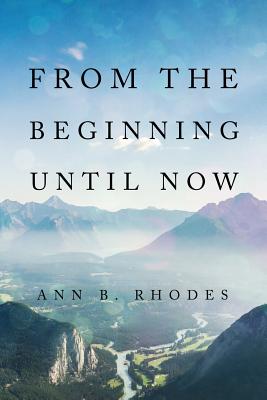 From the Beginning Until Now - Rhodes, Ann B