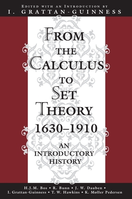 From the Calculus to Set Theory 1630-1910: An Introductory History - Grattan-Guinness, Ivor (Editor)