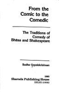 From the Comic to the Comedic: The Traditions of Comedy of Bhasa and Shakespeare - Gopalakrishnan, Sudha