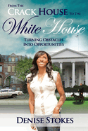 From the Crack House to the White House: Turning Obstacles Into Opportunities