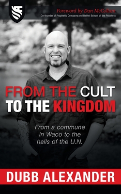 From the Cult to the Kingdom - Alexander, Dubb, and McCollam, Dan (Foreword by)