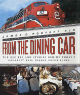 From the Dining Car: The Recipes and Stories Behind Today's Greatest Rail Dining Experiences - Porterfield, James