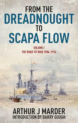 From the Dreadnought to Scapa Flow, Volume I: The Road to War, 1904-1914 - Marder, Arthur J, and Gough, Barry (Introduction by)