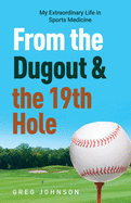 From the Dugout and the 19th Hole: My Extraordinary Life in Sports Medicine