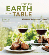 From the Earth to the Table: John Ash's Wine Country Cuisine - Ash, John, and Goldstein, Sid