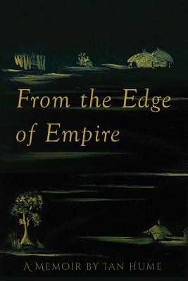 From the Edge of Empire: A Memoir - Hume, Ian