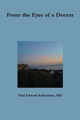 From the Eyes of a Doctor - Kaloostian, Paul Edward