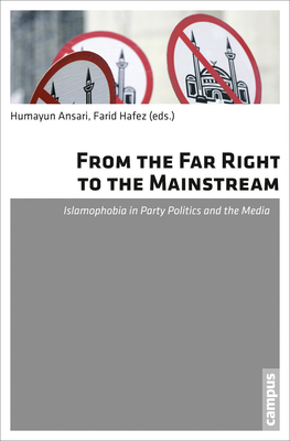 From the Far Right to the Mainstream: Islamophobia in Party Politics and the Media - Ansari, Humayun (Editor), and Hafez, Farid (Editor)