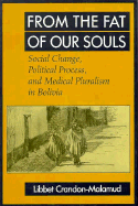 From the Fat of Our Souls: Social Change, Political Process, and Medical Pluralism in Bolivia - Crandon-Malamud, Libbet