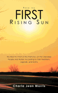 From the First Rising Sun: The Real First Part of the Prehistory of the Cherokee People and Nation According to Oral Traditions, Legends, and Myths