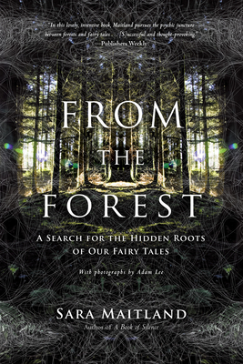 From the Forest: A Search for the Hidden Roots of Our Fairy Tales - Maitland, Sara