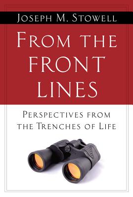 From the Front Lines: Perspectives from the Trenches of Life - Stowell, Joseph M, Dr.