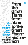 From the Great Transformation to the Great Financialization: On Karl Polanyi and Other Essays