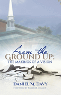 From the Ground Up: The Makings of a Vision