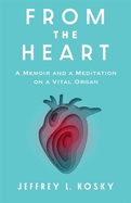 From the Heart: A Memoir and a Meditation on a Vital Organ