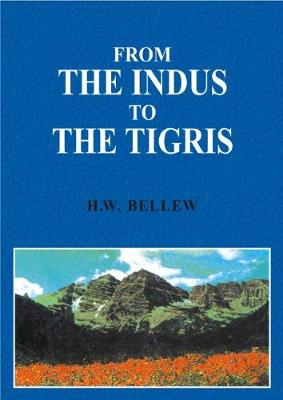 From the Indus to the Tigris: A Narrative of a Journey Through the Countaries of Balochistan, Afghanistan, Khorassan and Iran in 1872 - Bellew, H.W.