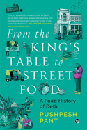 From The King's Table to Street Food: A Food History of Delhi