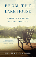 From the Lake House: A Mother's Odyssey of Loss and Love