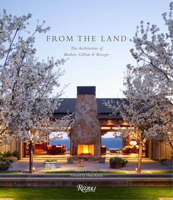 From the Land: Backen, Gillam, & Kroeger Architects - Gregory, Daniel P (Text by), and Keaton, Diane (Foreword by), and Abercrombie, Stanley (Afterword by)