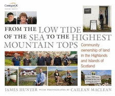 From the Low Tide of the Sea to the Highest Mountain Tops: Community Ownership of Land in the Highlands and Islands of Scotland