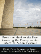 From the Mind to the Feet: Assessing the Perception-To-Intent-To-Action Dynamic