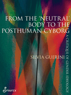 From the 'Neutral' Body to the Postmodern Cyborg: A Critique of Gender Ideology