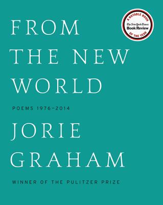From the New World: Poems 1976-2014 - Graham, Jorie