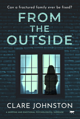 From the Outside: A Gripping and Emotional Psychological Suspense - Johnston, Clare