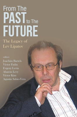 From the Past to the Future: The Legacy of Lev Lipatov - Bartels, Joachim (Editor), and Fadin, Victor (Editor), and Levin, Eugene (Editor)