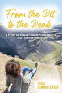 From the Pit to the Peak: A Story of God's Foremost Sovereignty, Love, and Repossession