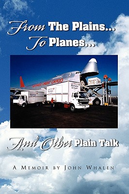 From the Plains...to Planes...and Other Plain Talk - Whalen, John, III