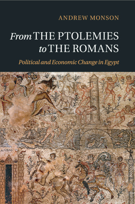 From the Ptolemies to the Romans: Political and Economic Change in Egypt - Monson, Andrew