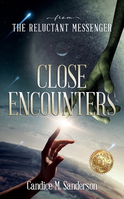 From the Reluctant Messenger: Close Encounters - Sanderson, Candice M